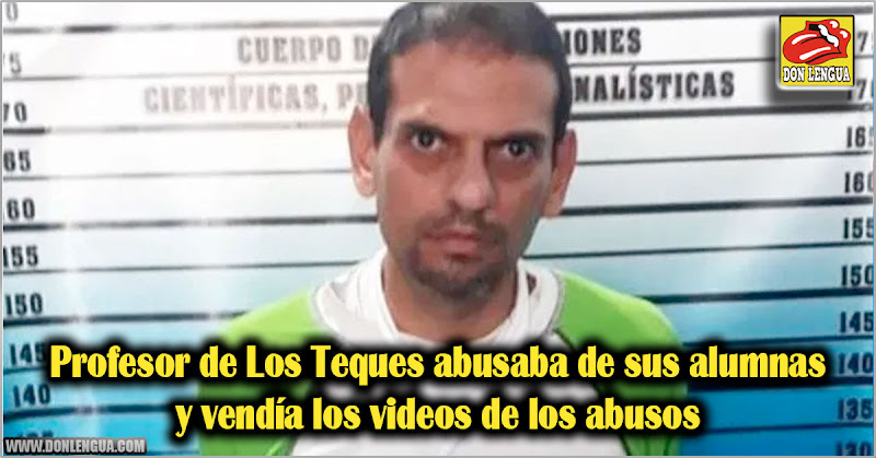 Profesor de Los Teques abusaba de sus alumnas y vendía los videos de los abusos