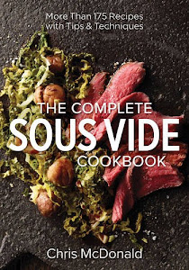 The Complete Sous Vide Cookbook: More Than 175 Recipes With Tips & Techniques
