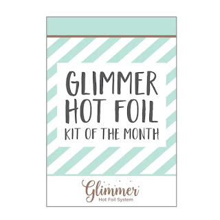 Glimmer Hot Foil Kit of the Month