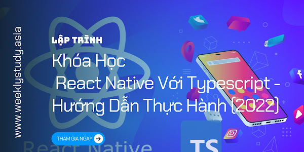 Giới Thiệu Khóa Học React Native Với Typescript - Hướng Dẫn Thực Hành (2022) [Mã - 8239 A]