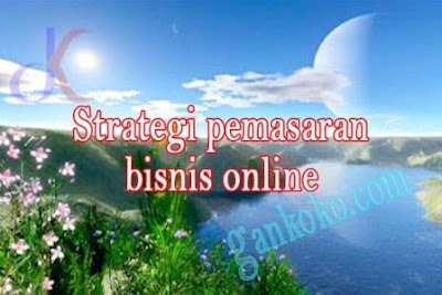 https://www.gankoko.com/2021/10/strategi-pemasaran-bisnis-online.html