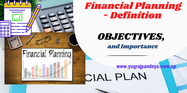 Financial Planning - Definition, Objectives and Importance