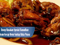 Resep Spesial Bulan Ramadhan Ayam Kecap Menu Buka Puasa dan Sahur