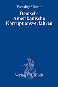 Deutsch-Amerikanische Korruptionsverfahren: Ermittlungen in Unternehmen - SEC, DOJ, FCPA, SOX und die Folgen (Compliance für die Praxis)