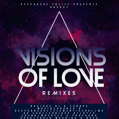 Roque Feat. Nontu X - Visions Of Love (Noxious DJ & TorQue MuziQ Remix)