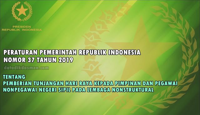 PP Nomor 37 Tahun 2019 Tentang Pemberian Tunjangan Hari Raya Kepada Pimpinan dan Pegawai Nonpegawai Negeri Sipil Pada Lembaga Nonstruktural