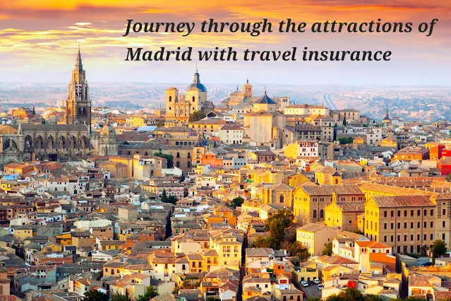 Journey through the attractions of Madrid with travel insurance
