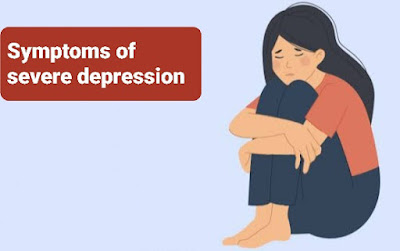 Symptoms of severe depression   اعراض الاكتئاب الشديد
