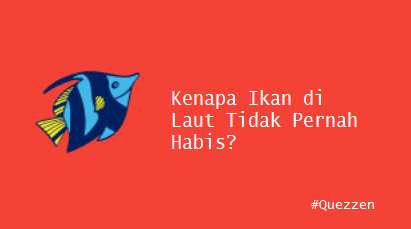 Kenapa Ikan di Laut Tidak Pernah Habis?