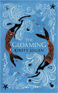 The Gloaming by Kirsty Logan - Reading, Writing, Booking