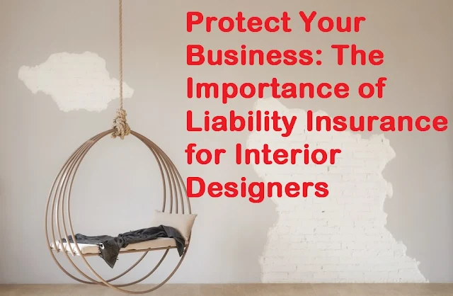 Protect Your Business: The Importance of Liability Insurance for Interior Designers