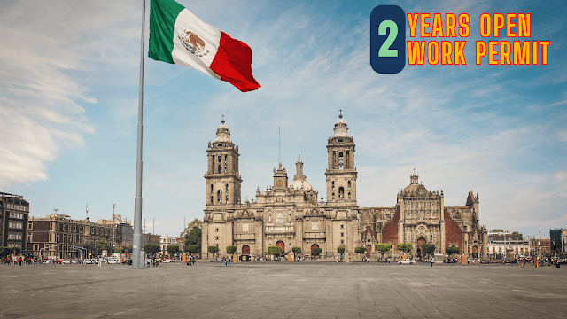 Mexico Open Work Permit Visa (2 Years) – Requirements, Application & Benefits