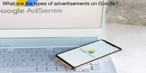 What are the types of advertisements on Google?