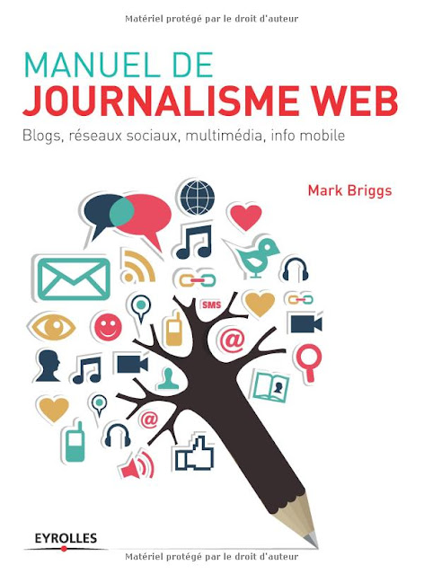 Manuel de journalisme web: Blogs, réseaux sociaux, multimédia, info mobile
