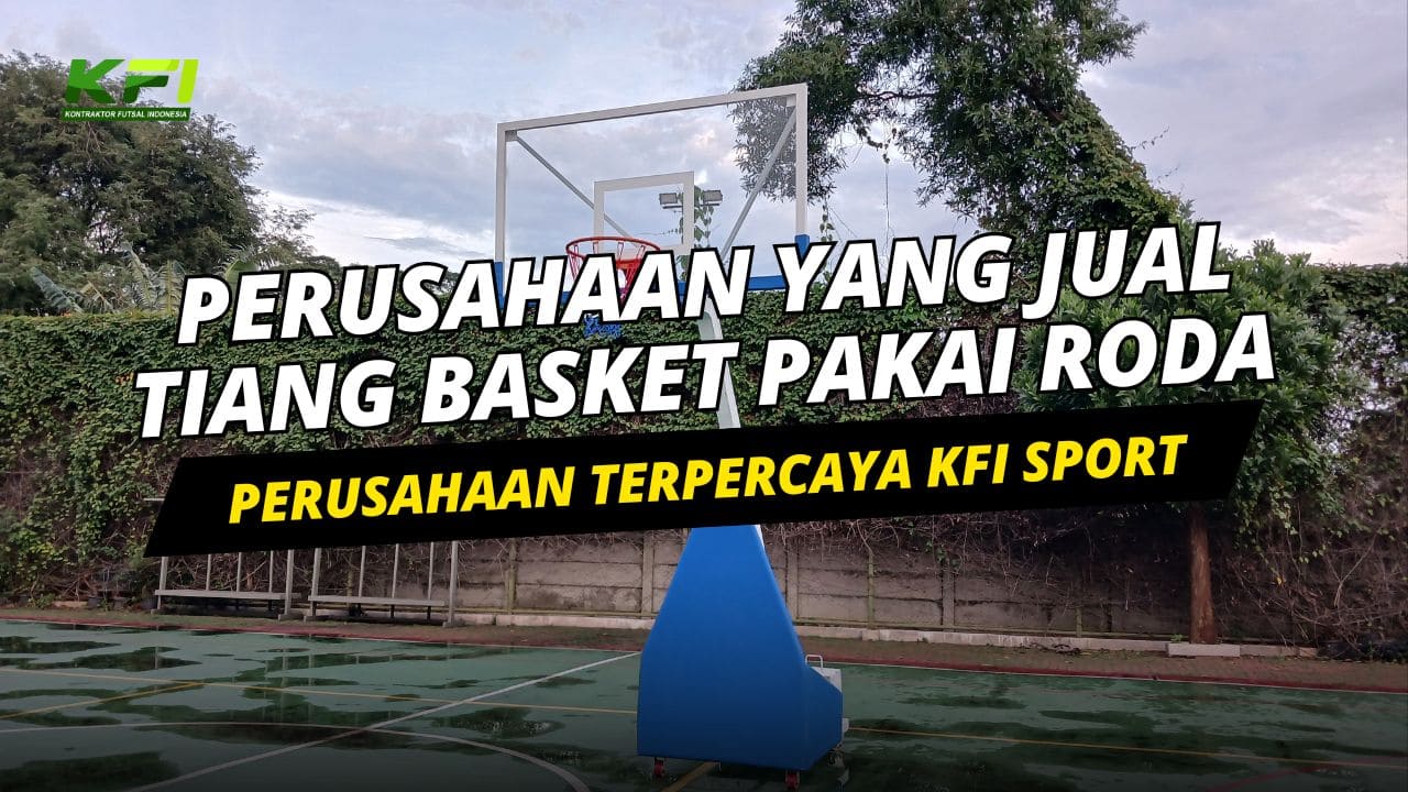 Perusahaan Terpercaya Yang Menjual Tiang Basket Pakai Roda