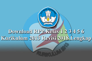 Download RPP Kelas 1 2 3 4 5 6 Kurikulum 2013 Revisi 2018 Lengkap