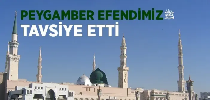 Peygamber Efendimiz'in Ümmetine Tavsiyesi