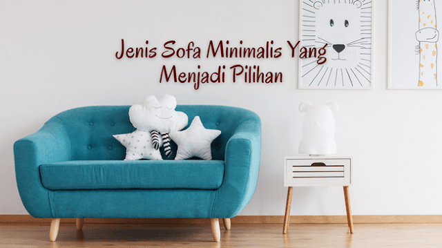 Jenis Sofa Minimalis Yang Menjadi Pilihan