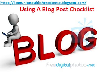 https://komunitaspublisheradsense.blogspot.com/2018/09/using-blog-post-checklist.html