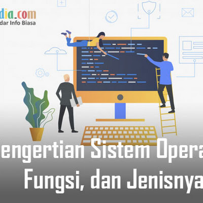 Pengertian Sistem Operasi,  Fungsi, dan Jenisnya