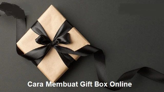 Cara Membuat Gift Box Online
