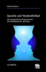 Sprache und Verständlichkeit: Die NLP-Methode für die Praxis - Neuro-linguistisches Programmieren (mit CD-ROM): Neurolinguistisches Programmieren. Die NLP-Methode für die Praxis