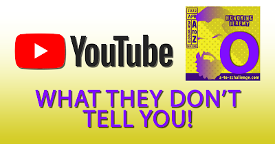 YouTube - What They Don't Tell You - O AtoZChallenge