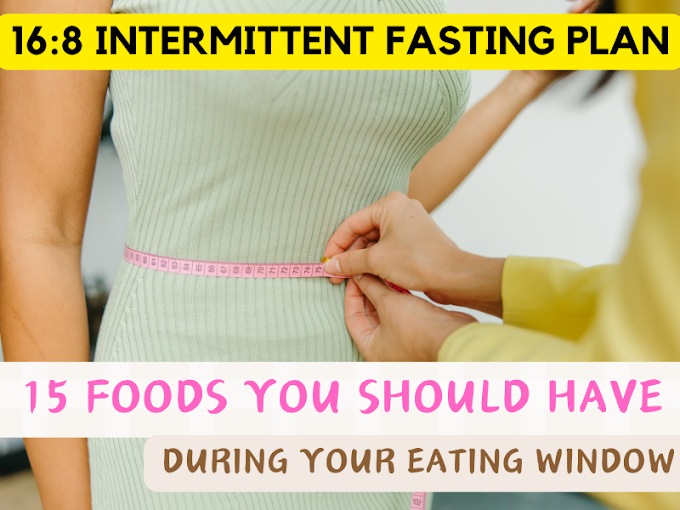 15 Foods for your 16:8 Intermittent Fasting