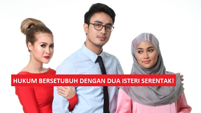 HUKUM BERSETUBUH DENGAN DUA ISTERI SERENTAK!  astro riak