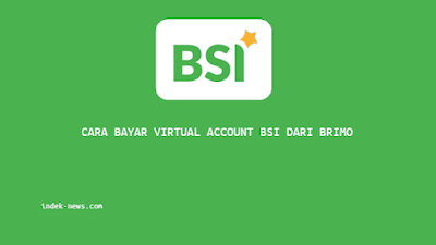 Cara Bayar Virtual Account BSI dari BRImo