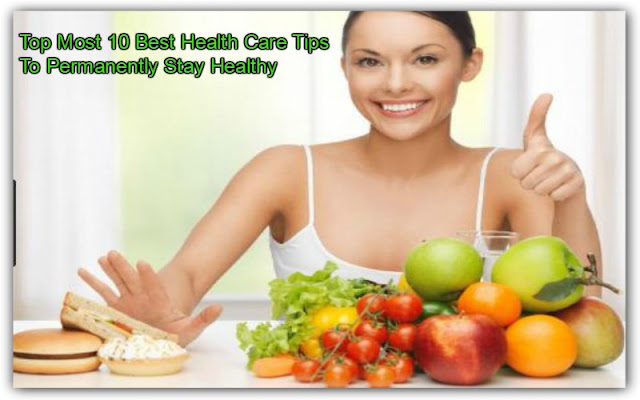 Top Most 10 Best Health Care Tips To Permanently Stay Healthy
