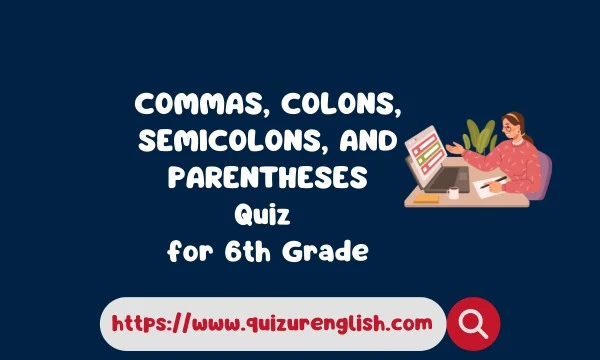 Commas, Colons, Semicolons, and Parentheses Grammar Quiz for 6th Grade