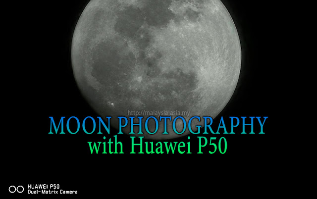 Huawei P50 Moon Photography Malaysia