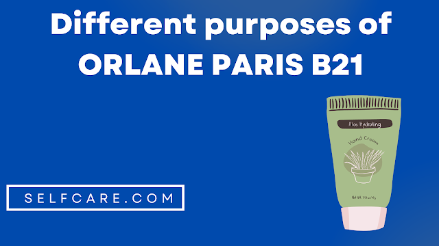 What are the different purposes of ORLANE PARIS B21? 