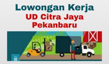 Lowongan kerja pekanbaru UD Citra Jaya Desember 2020
