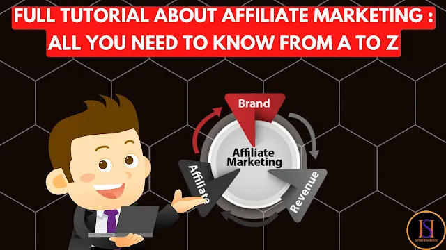 Full Tutorial about Affiliate Marketing: All You Need To Know From A to Z