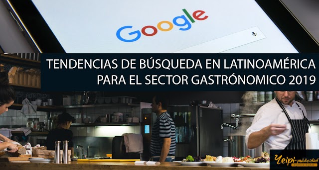 Tendencias de búsqueda para el sector gastronómico y restaurantes en Latinoamérica 2019