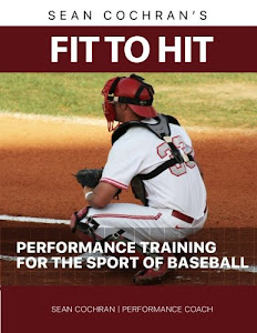 Fit to Hit: Performance Training for the Sport of Baseball