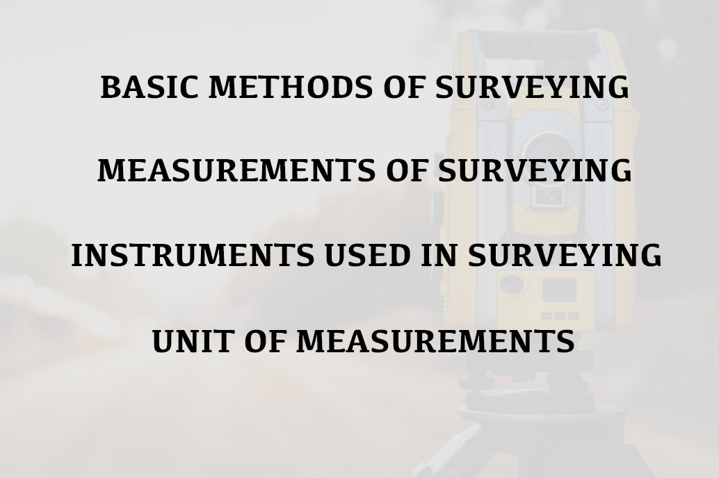 Basic Methods, Instruments and Measurements used in Surveying - StudyCivilEngg.com