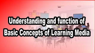 Understanding and function of Basic Concepts of Learning Media