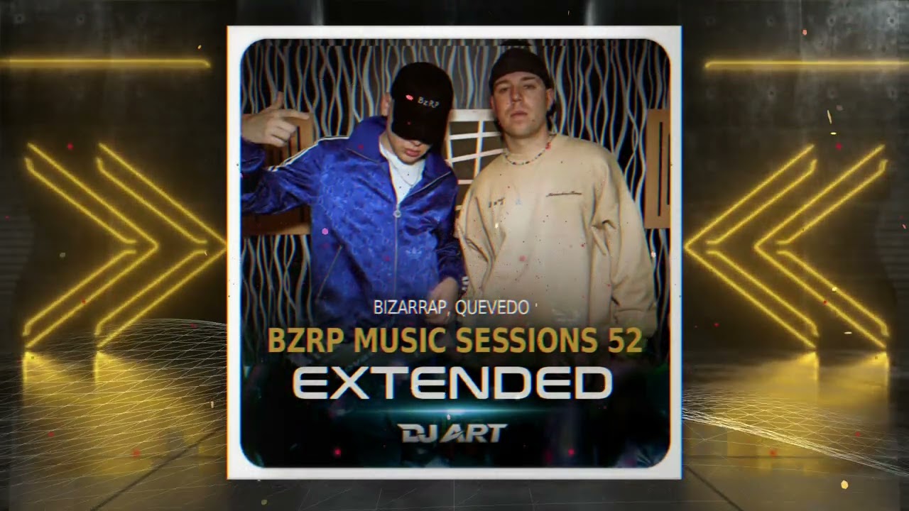 Bizarrap, Quevedo - Bzrp Music Sessions 52 (EXTENDED) - [DJ ART]