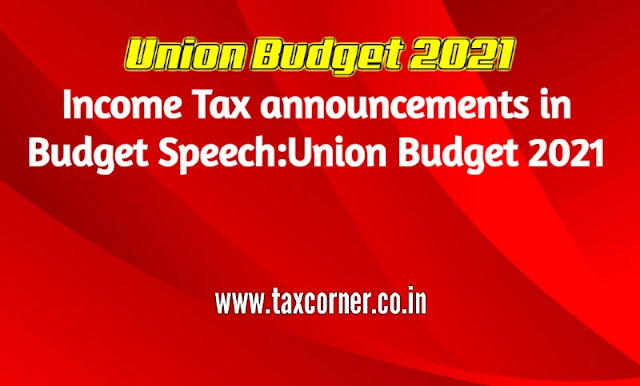 Income Tax announcements in Budget Speech:Union Budget 2021