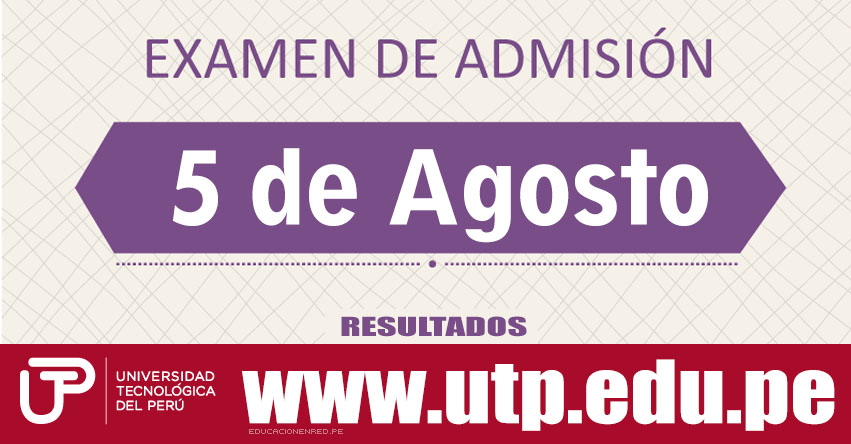 Resultados Examen UTP 2018 (5 Agosto) Lista de Ingresantes Admisión - Universidad Tecnológica del Perú - www.utp.edu.pe