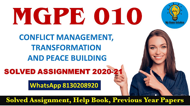 MGPE 010 Solved Assignment 2020-21; MGPE 010 CONFLICT MANAGEMENT, TRANSFORMATION AND PEACE BUILDING Solved Assignment 2020-21
