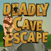 Deadly Cave Escape