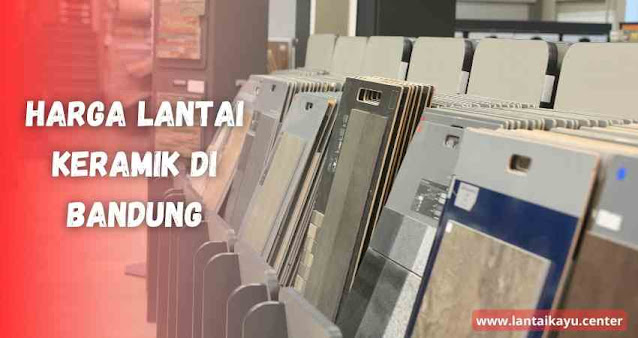 Harga lantai keramik bandung