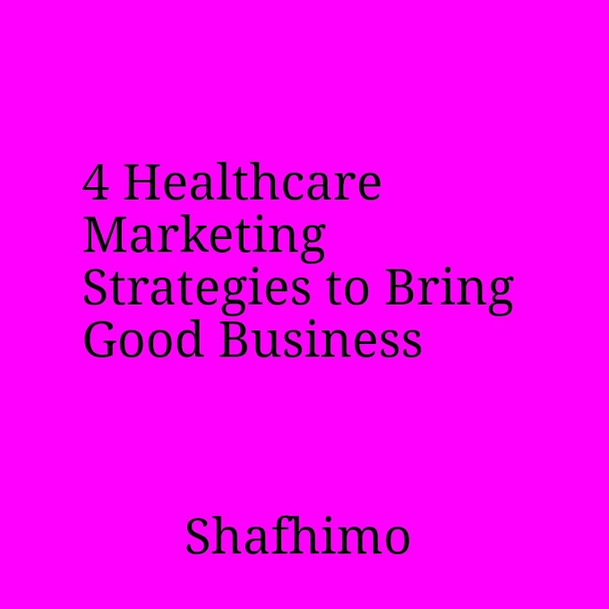 4 Healthcare Marketing Strategies to Bring Good Business