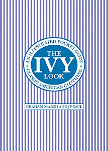 Ivy Look: Classic American Clothing - An Illustrated Pocket Guide