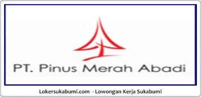 Lowongan Kerja PT Pinus Merah Abadi Sukabumi Via Email