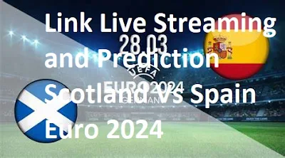 Link Live Streaming and Prediction Scotland Vs Spain Euro 2024